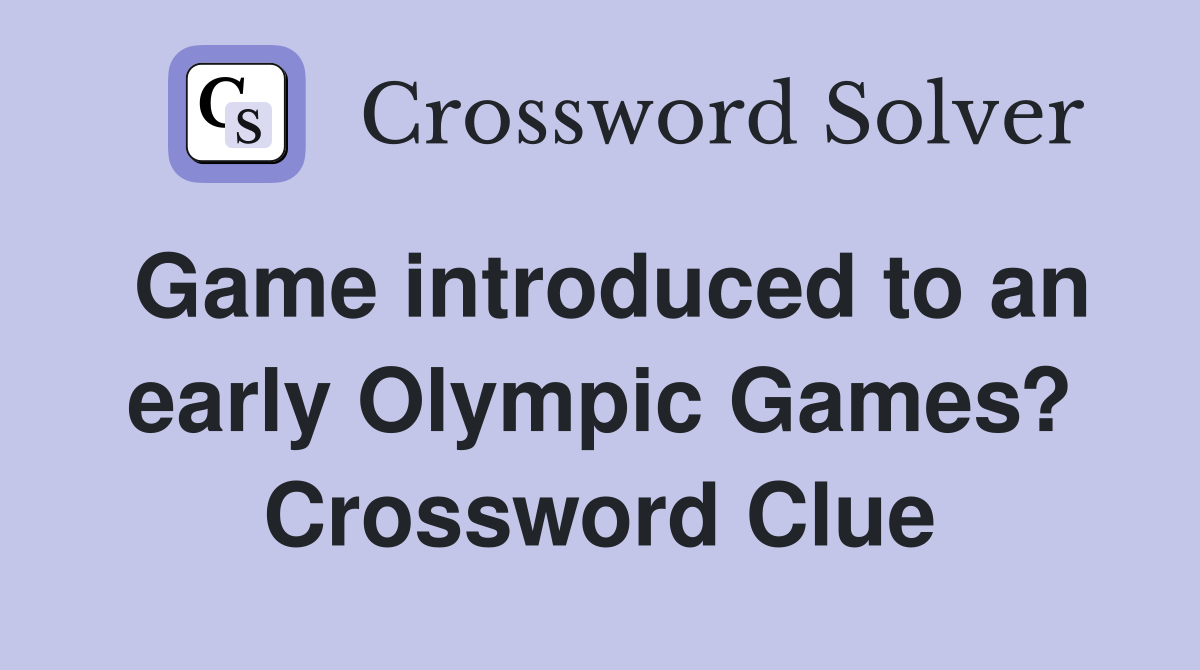 Game introduced to an early Olympic Games? Crossword Clue