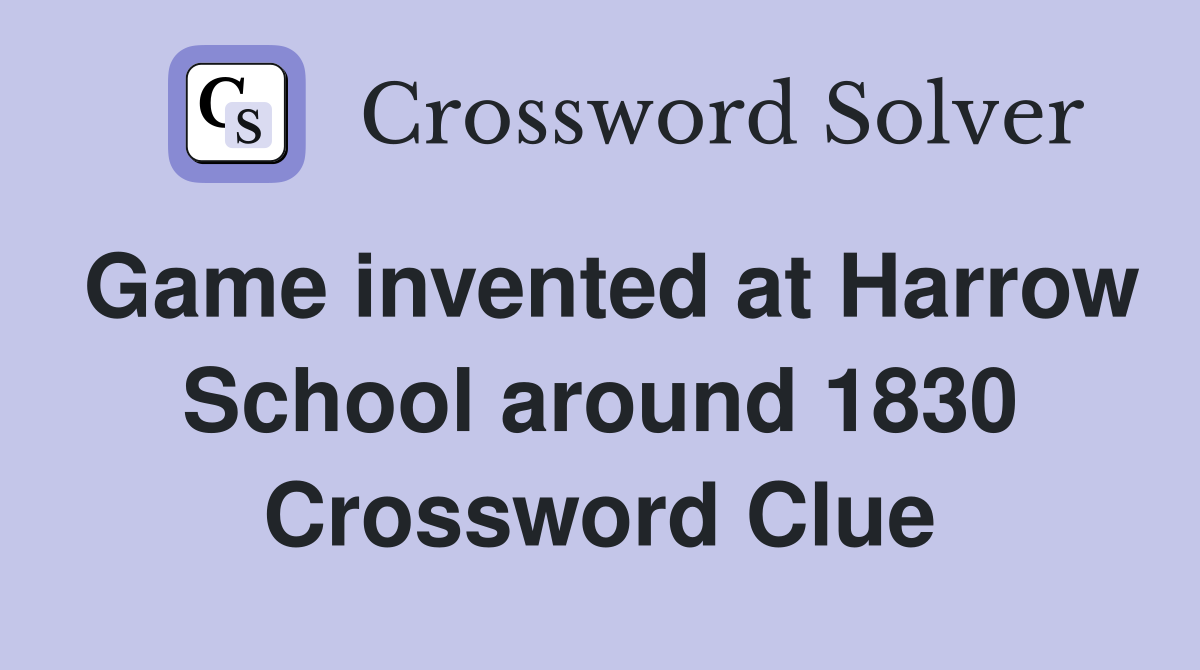 Game invented at Harrow School around 1830 Crossword Clue