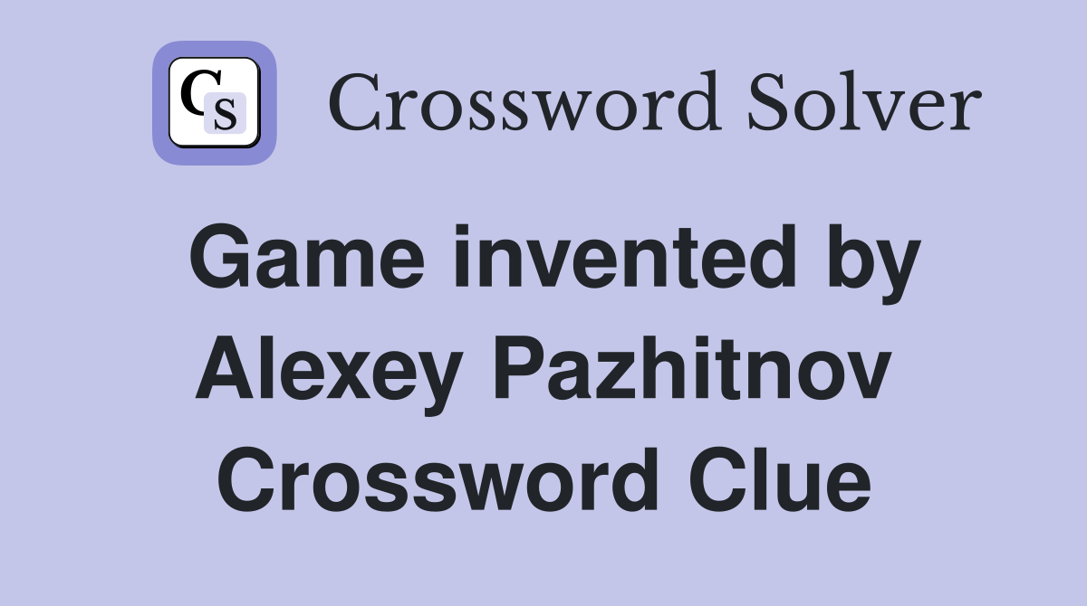 Game invented by Alexey Pazhitnov Crossword Clue
