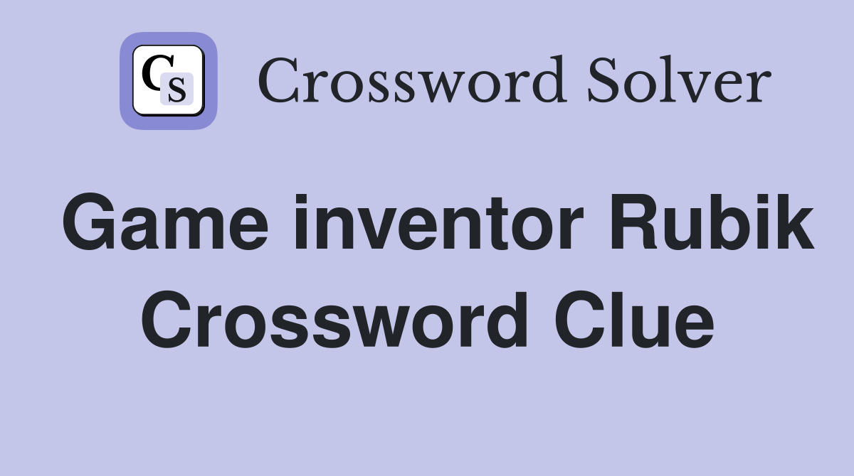Game inventor Rubik Crossword Clue