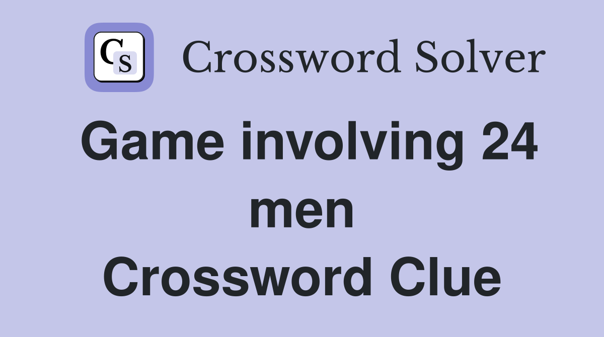 Game involving 24 men Crossword Clue