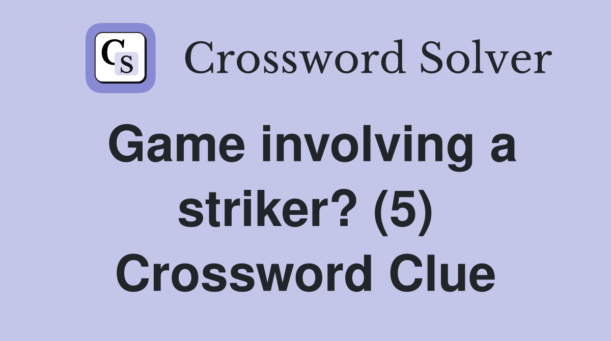 Game involving a striker? (5) Crossword Clue