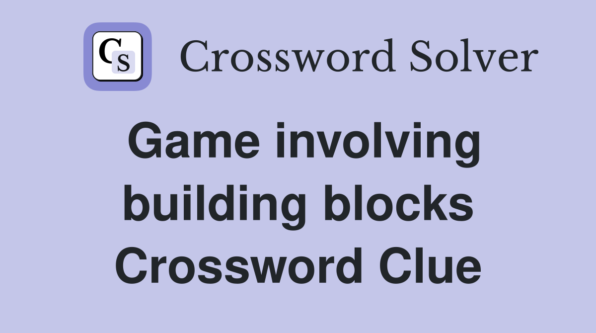 Game involving building blocks Crossword Clue