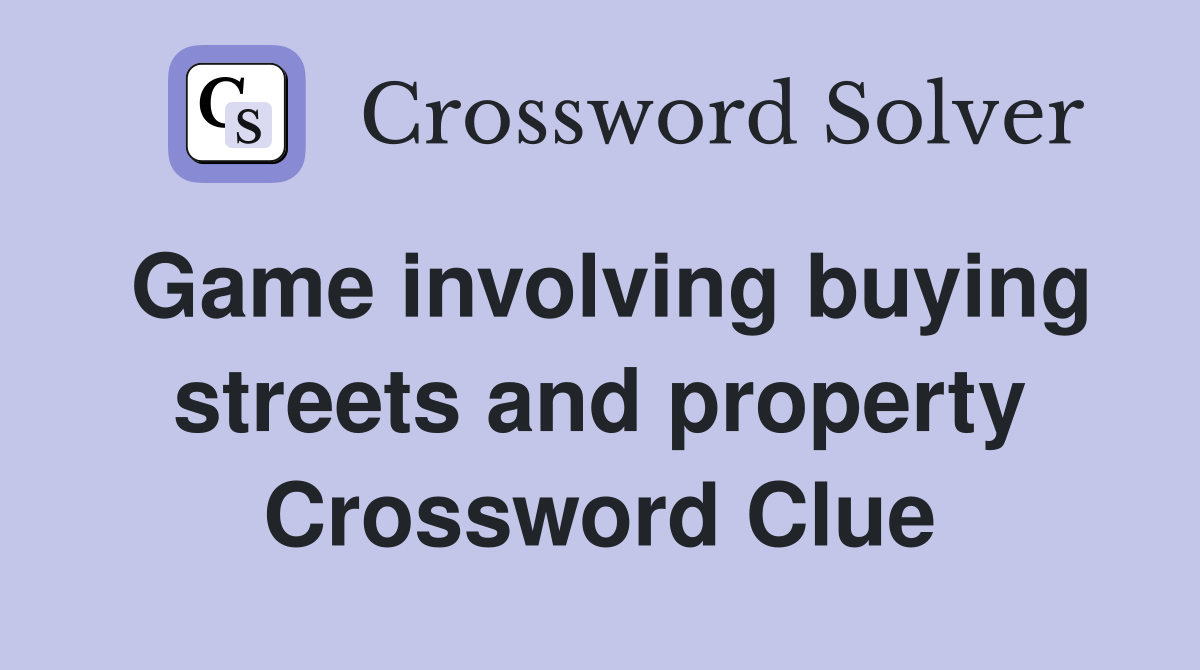Game involving buying streets and property Crossword Clue