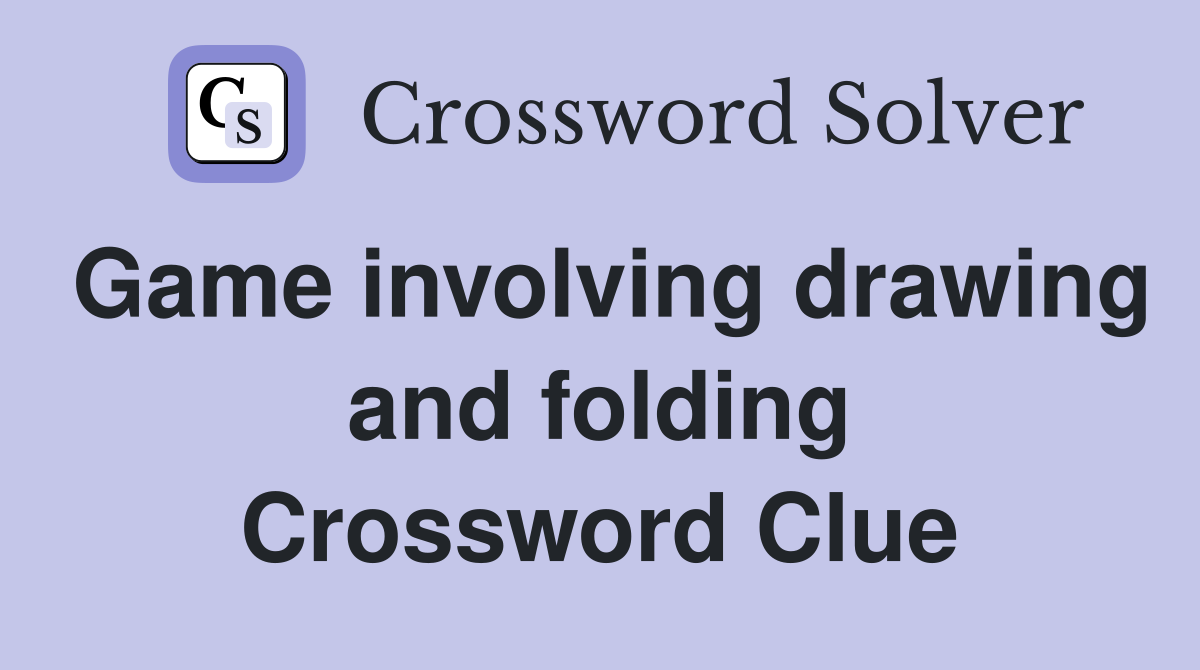 Game involving drawing and folding Crossword Clue