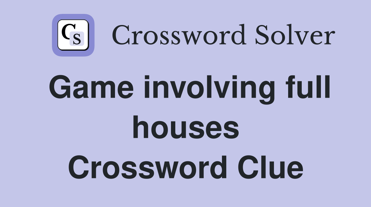 Game involving full houses Crossword Clue