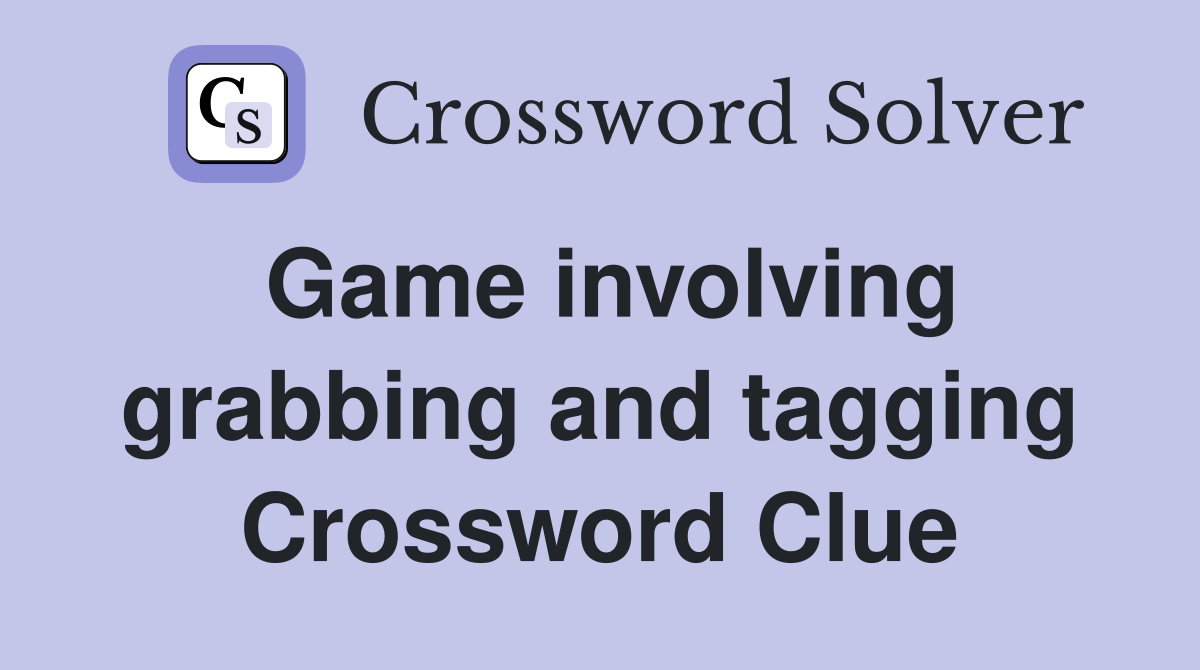 Game involving grabbing and tagging Crossword Clue