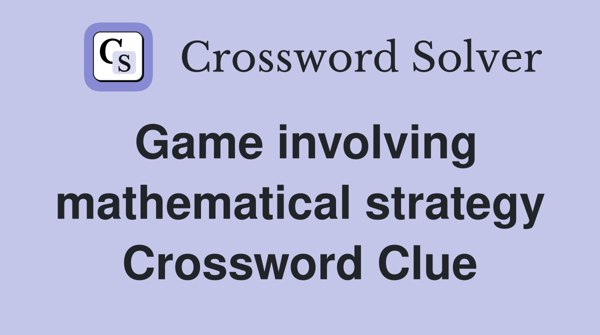 Game involving mathematical strategy Crossword Clue