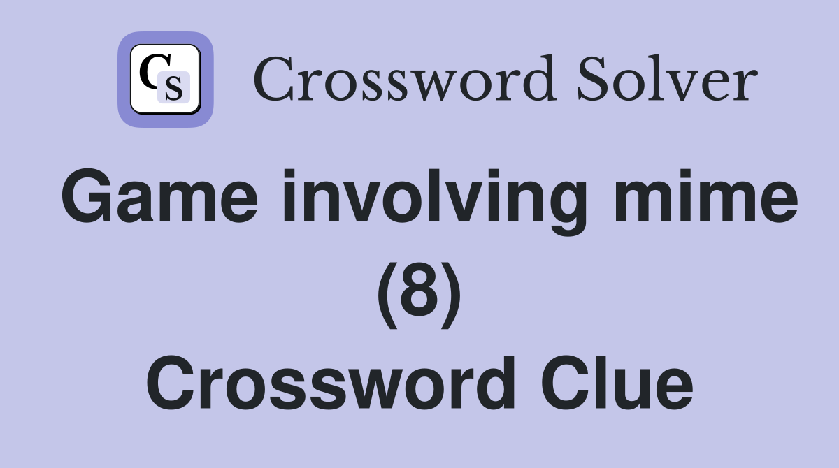 Game involving mime (8) Crossword Clue