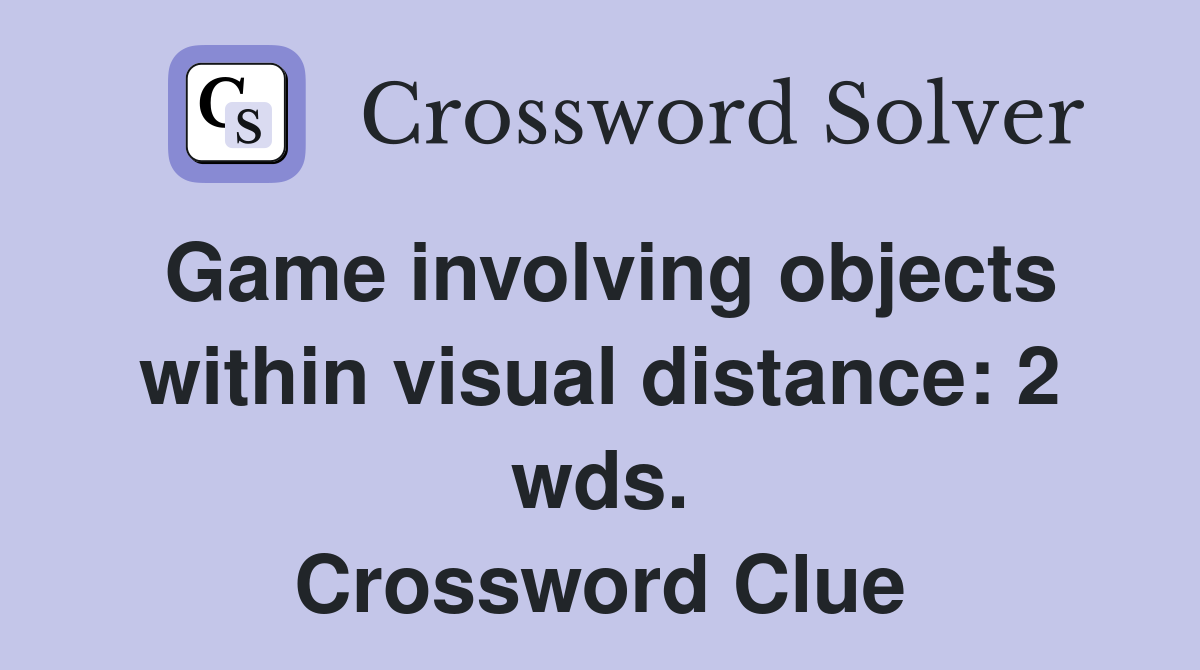 Game involving objects within visual distance: 2 wds. Crossword Clue
