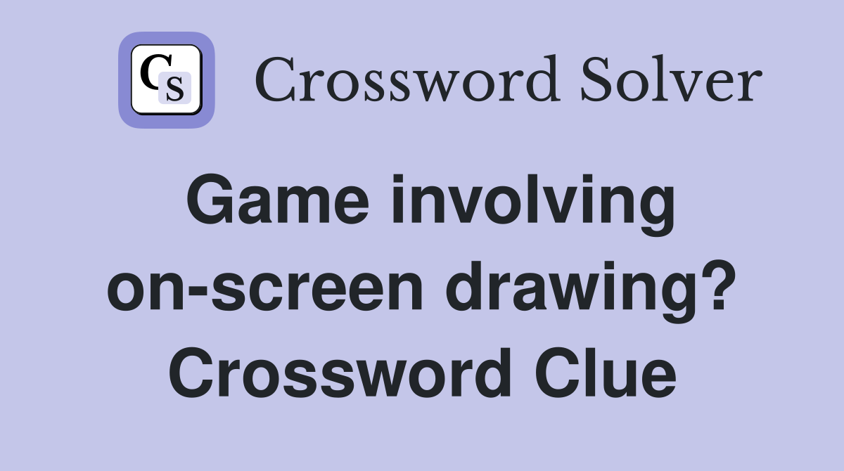 Game involving on-screen drawing? Crossword Clue