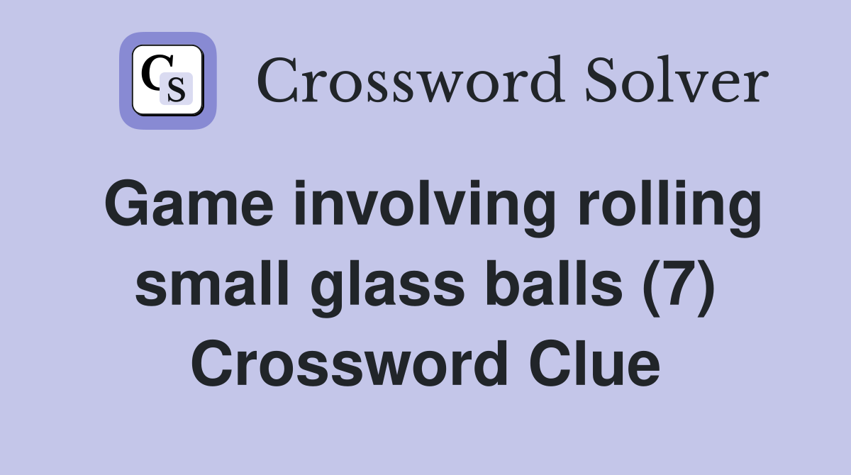Game involving rolling small glass balls (7) Crossword Clue