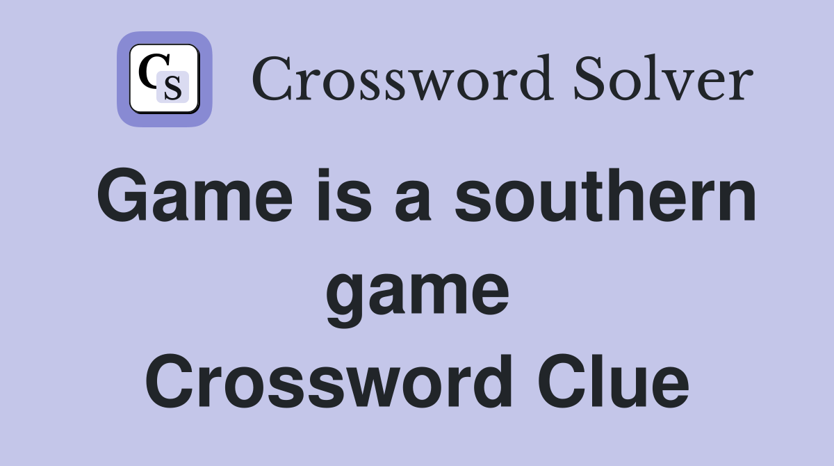 Game is a southern game Crossword Clue