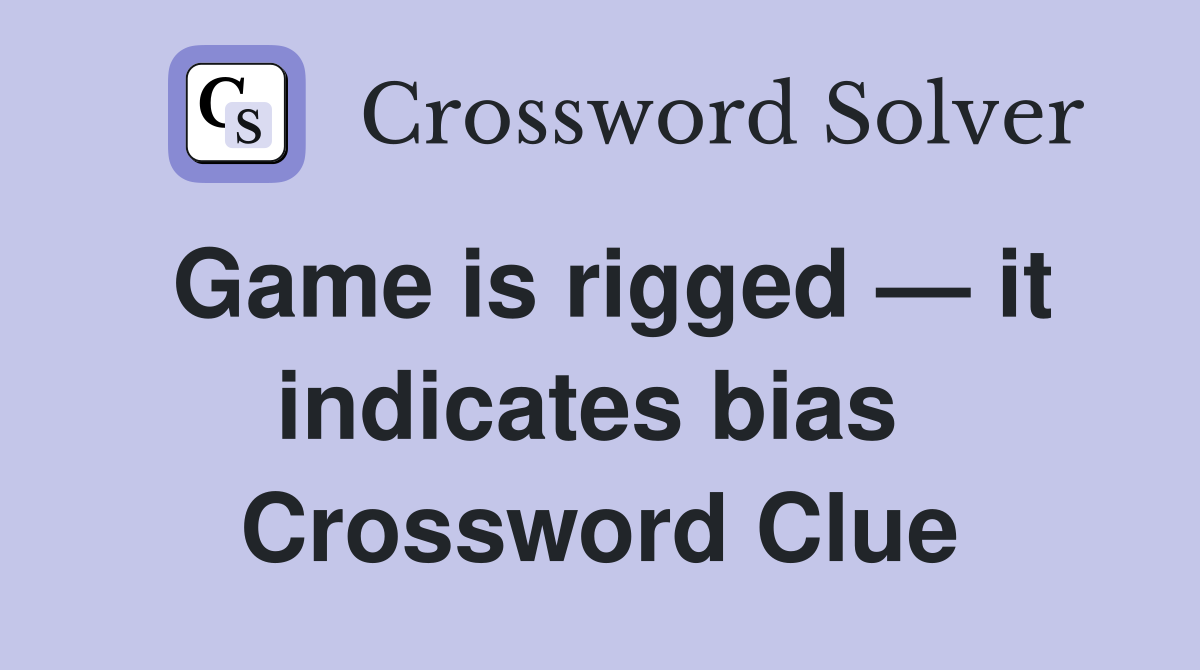 Game is rigged — it indicates bias  Crossword Clue