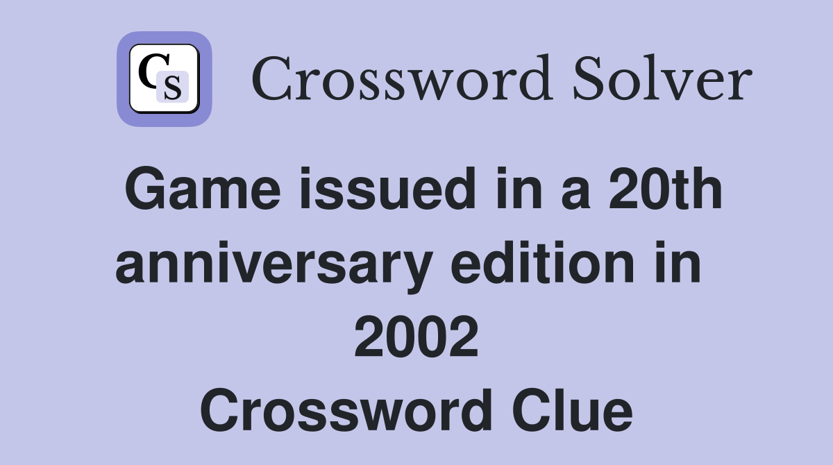 Game issued in a 20th anniversary edition in  2002 Crossword Clue
