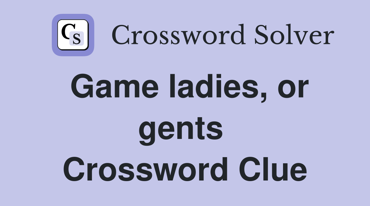 Game ladies, or gents  Crossword Clue