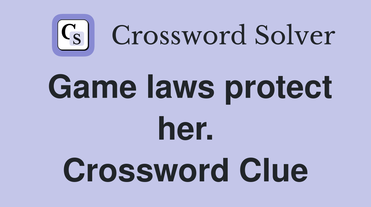 Game laws protect her. Crossword Clue