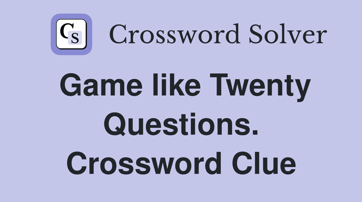 Game like Twenty Questions. Crossword Clue