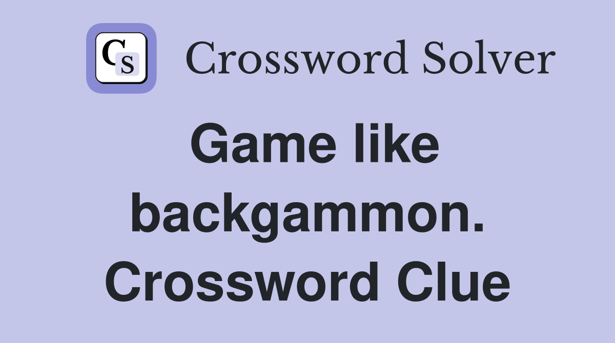 Game like backgammon. Crossword Clue