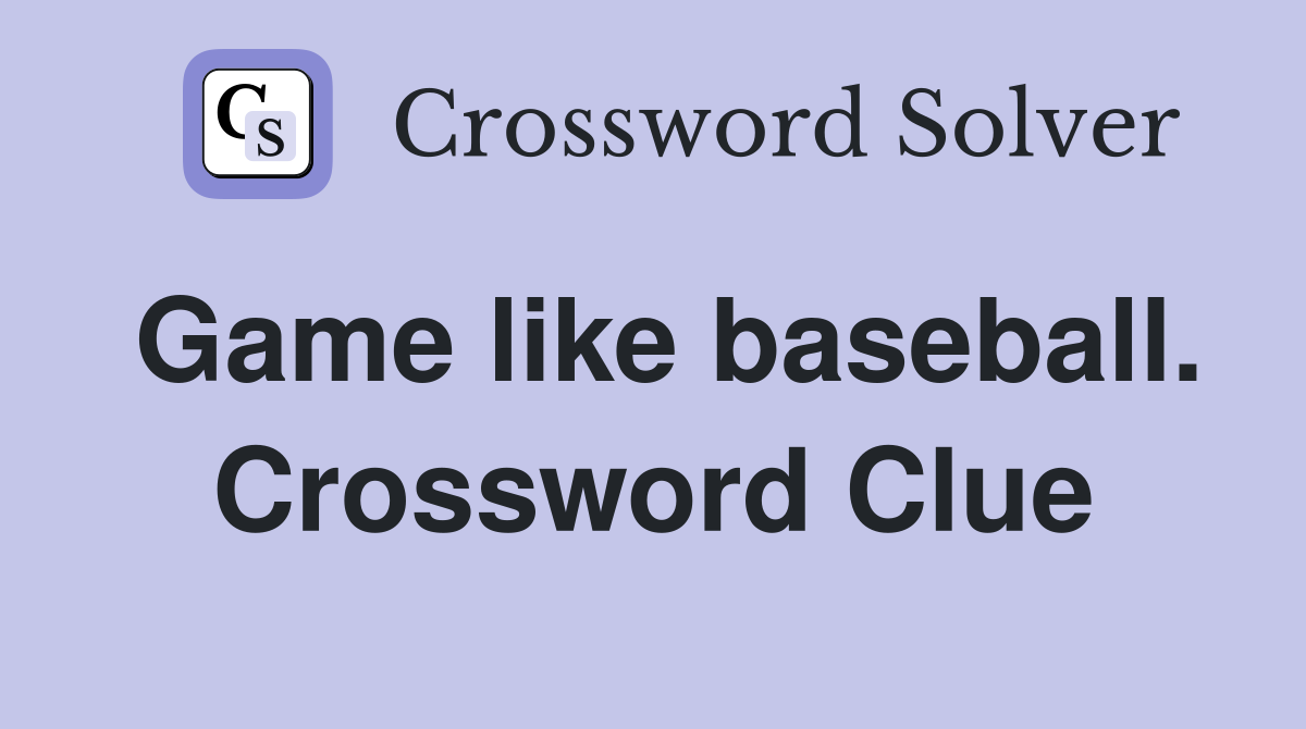Game like baseball. Crossword Clue