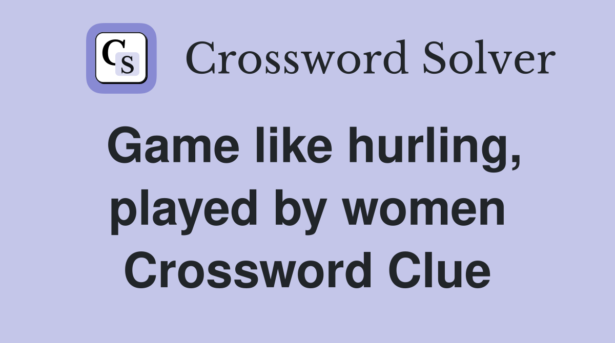 Game like hurling, played by women Crossword Clue
