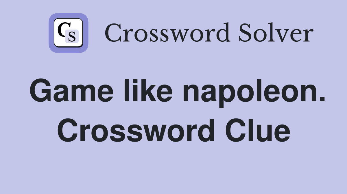 Game like napoleon. Crossword Clue