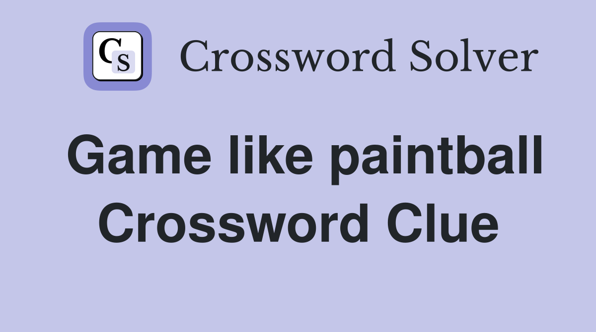 Game like paintball Crossword Clue
