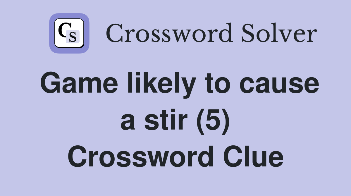 Game likely to cause a stir (5) Crossword Clue
