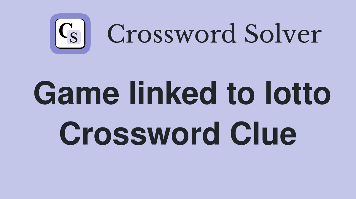 Game linked to lotto Crossword Clue