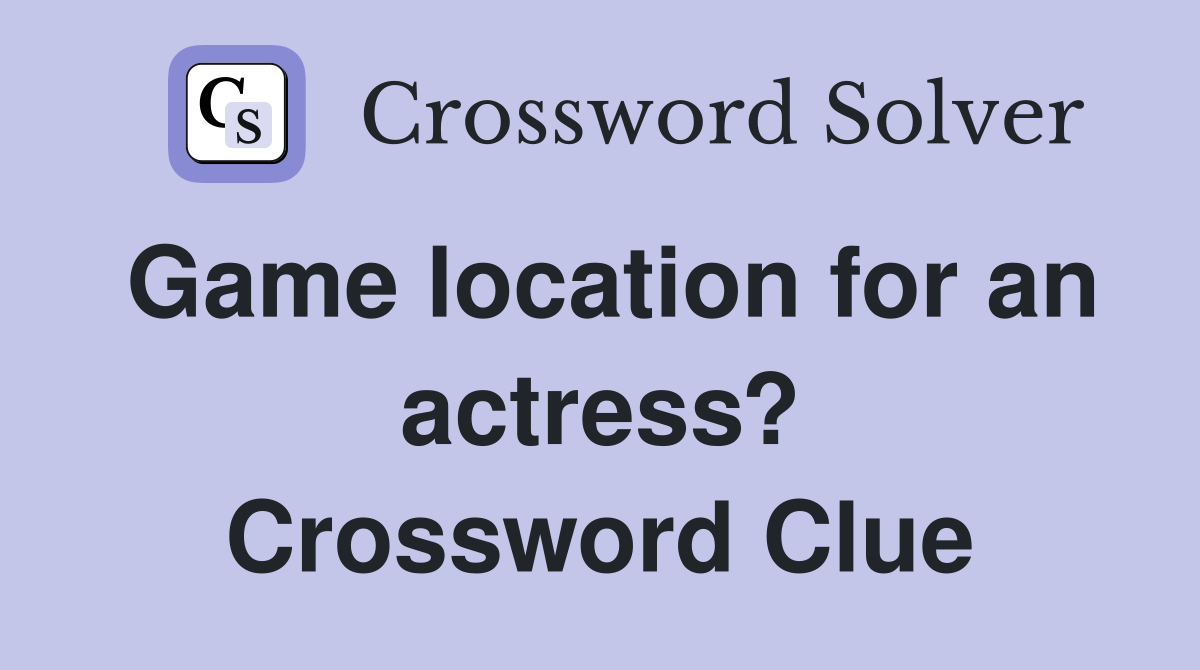 Game location for an actress? Crossword Clue