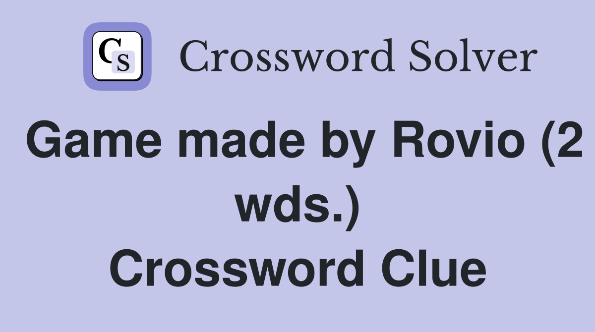 Game made by Rovio (2 wds.) Crossword Clue