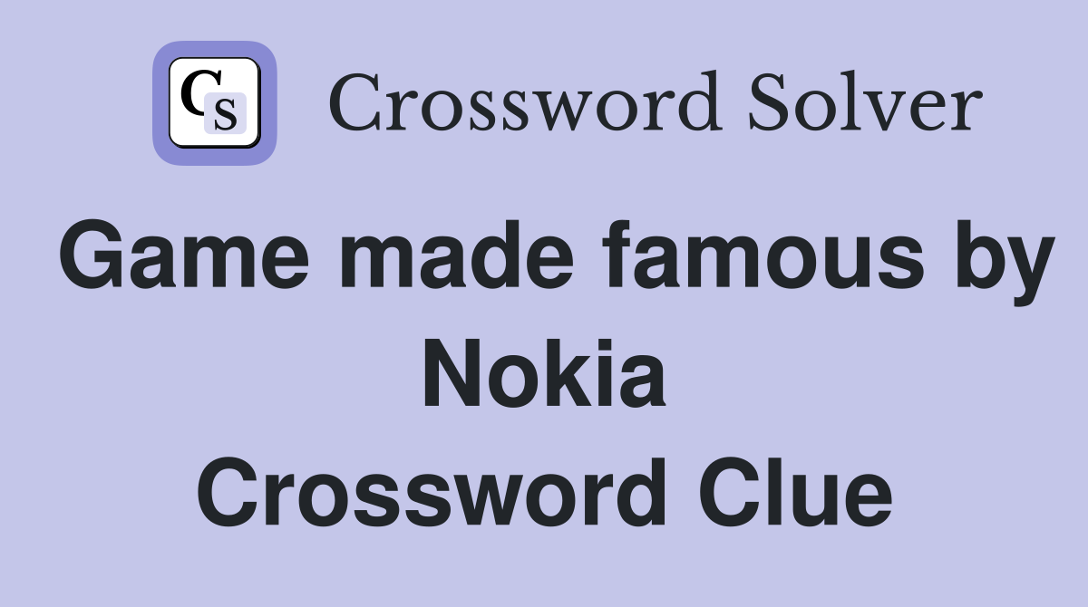 Game made famous by Nokia Crossword Clue