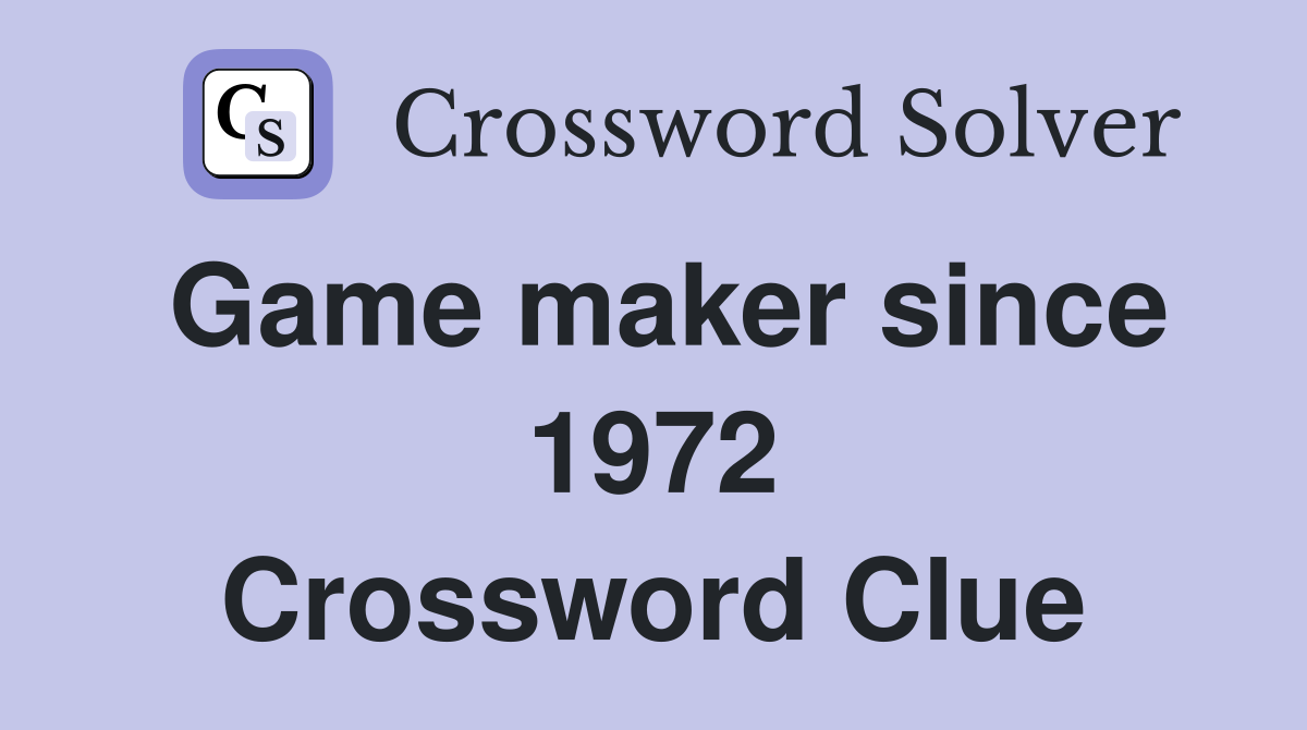 Game maker since 1972 Crossword Clue