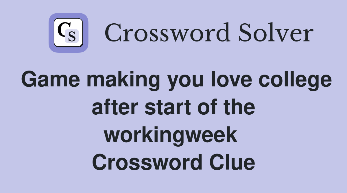 Game making you love college after start of the workingweek  Crossword Clue