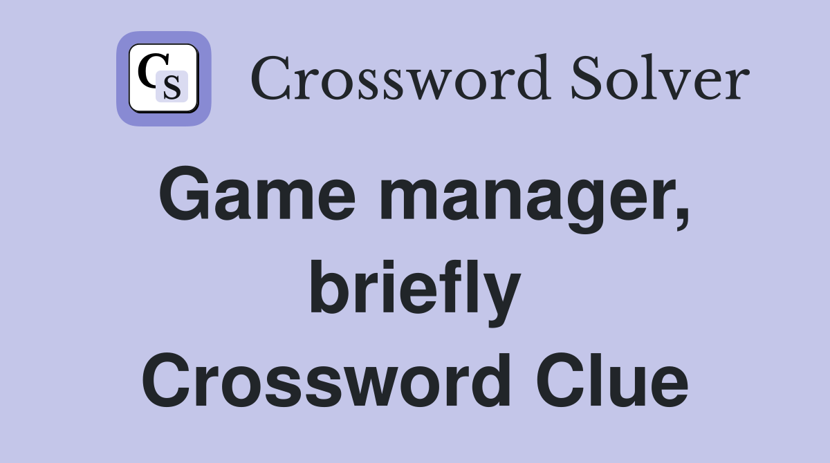 Game manager, briefly Crossword Clue