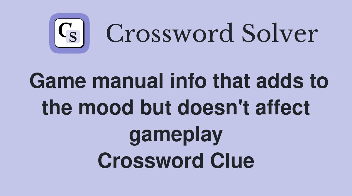 Game manual info that adds to the mood but doesn't affect gameplay Crossword Clue
