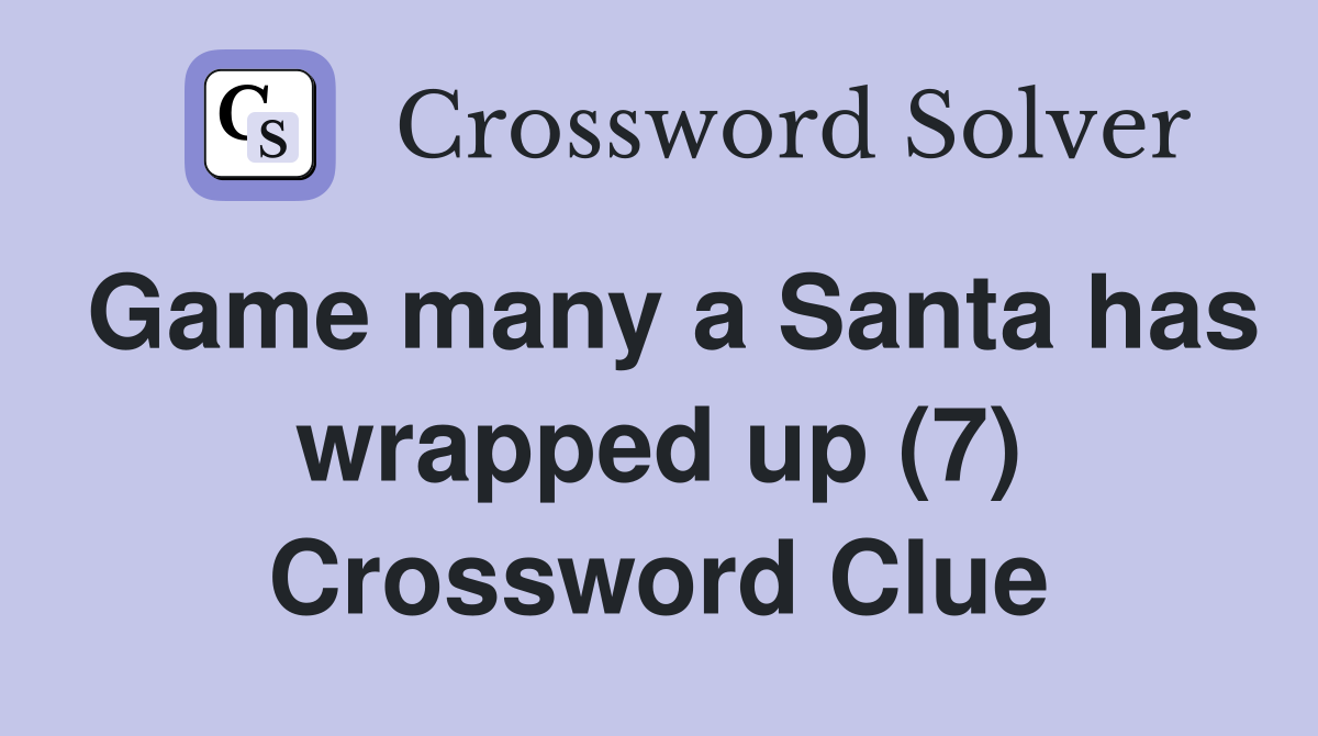 Game many a Santa has wrapped up (7) Crossword Clue