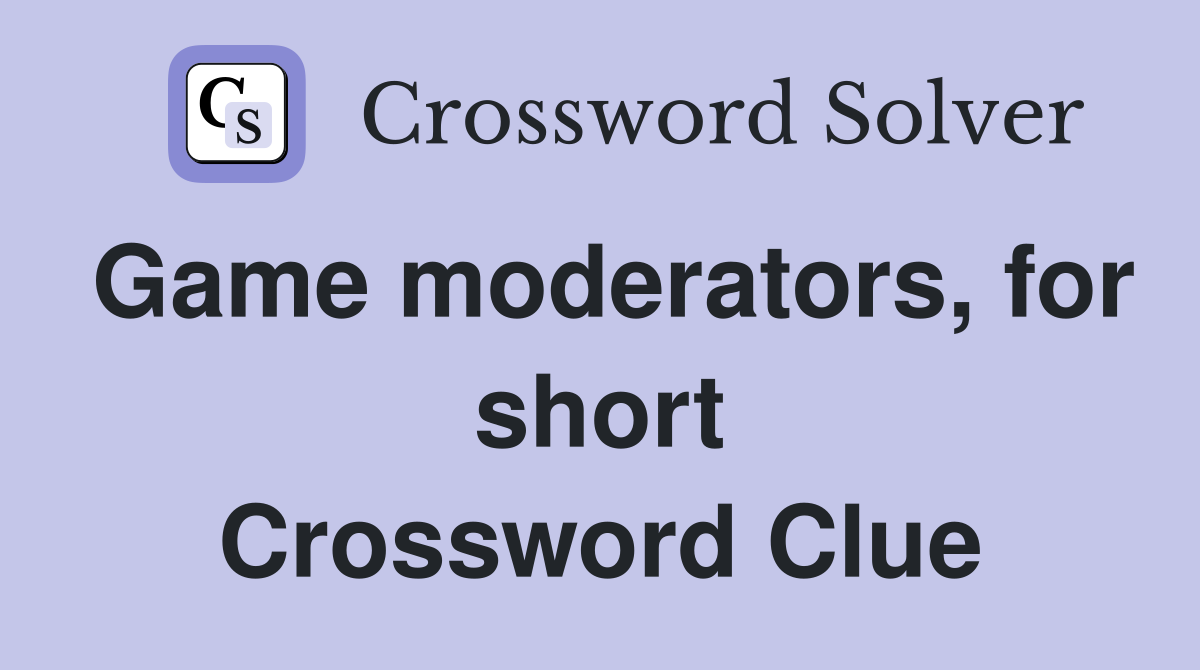 Game moderators, for short Crossword Clue