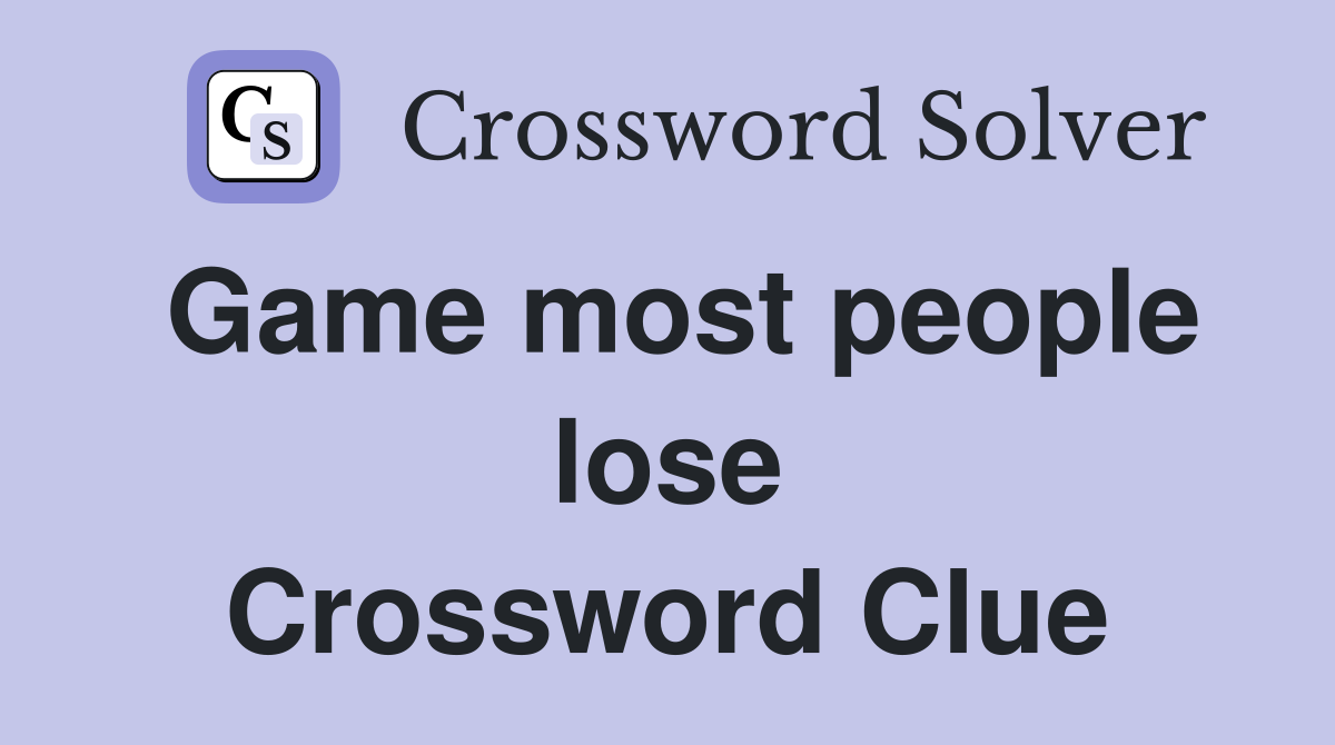 Game most people lose Crossword Clue