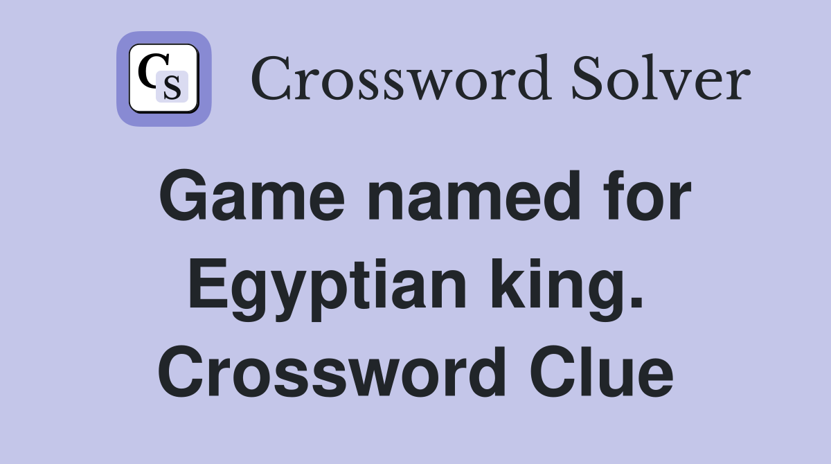 Game named for Egyptian king. Crossword Clue