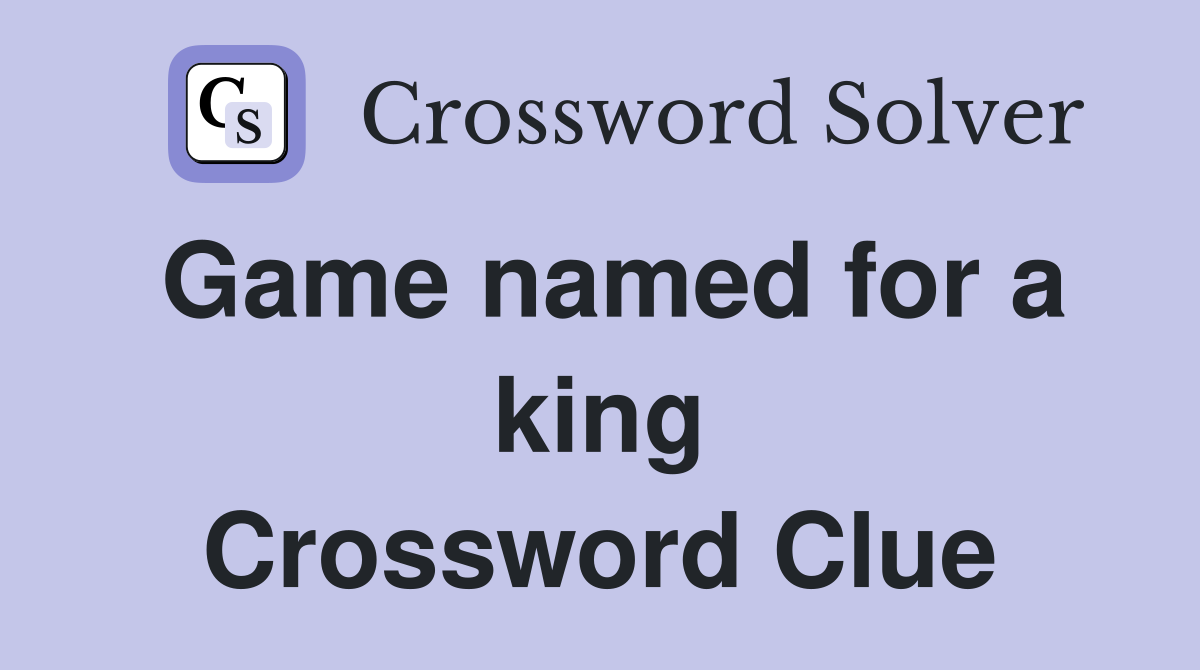 Game named for a king Crossword Clue