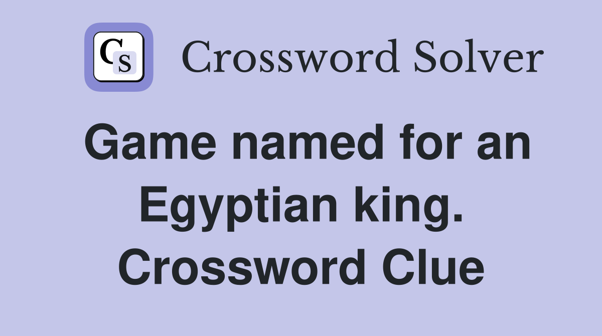 Game named for an Egyptian king. Crossword Clue