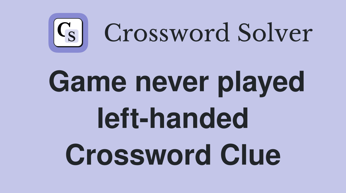 Game never played left-handed Crossword Clue