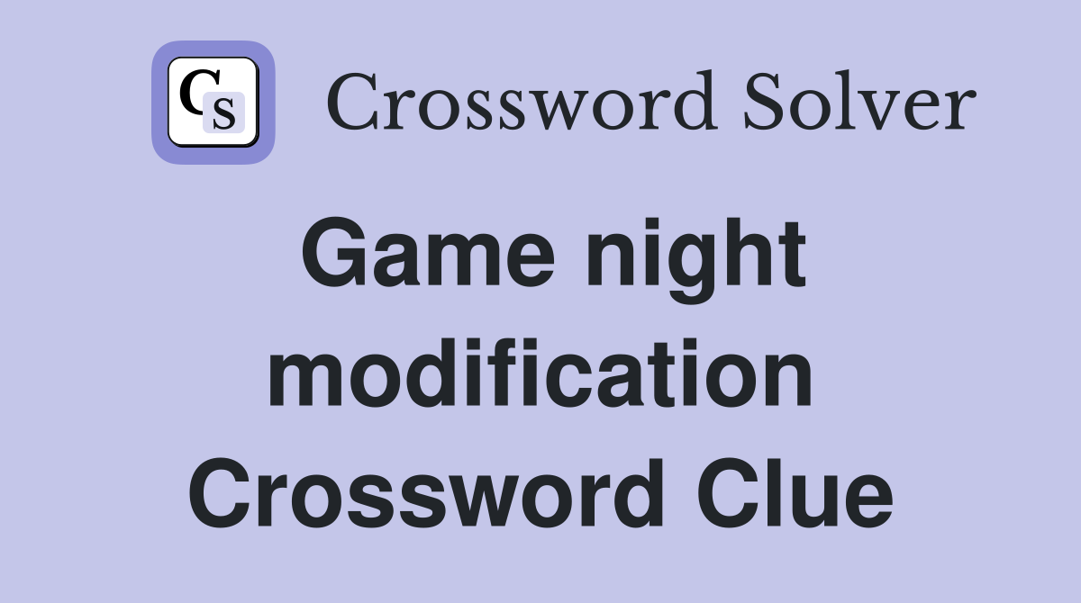 Game night modification Crossword Clue
