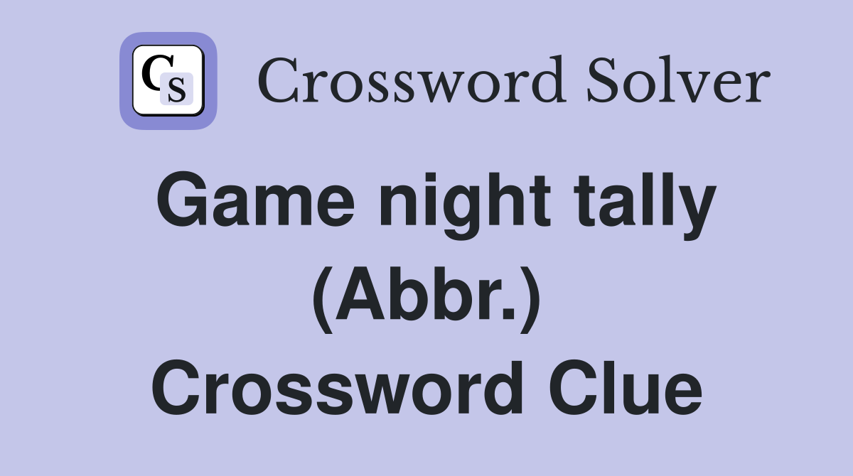 Game night tally (Abbr.) Crossword Clue