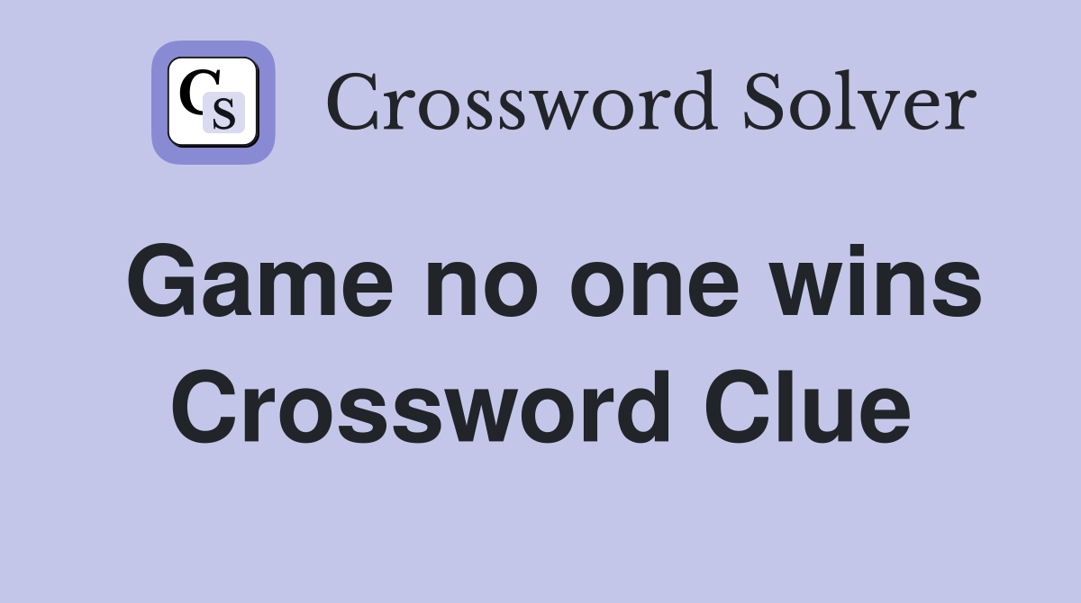 Game no one wins Crossword Clue