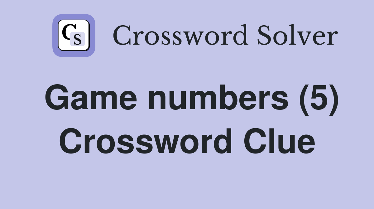 Game numbers (5) Crossword Clue