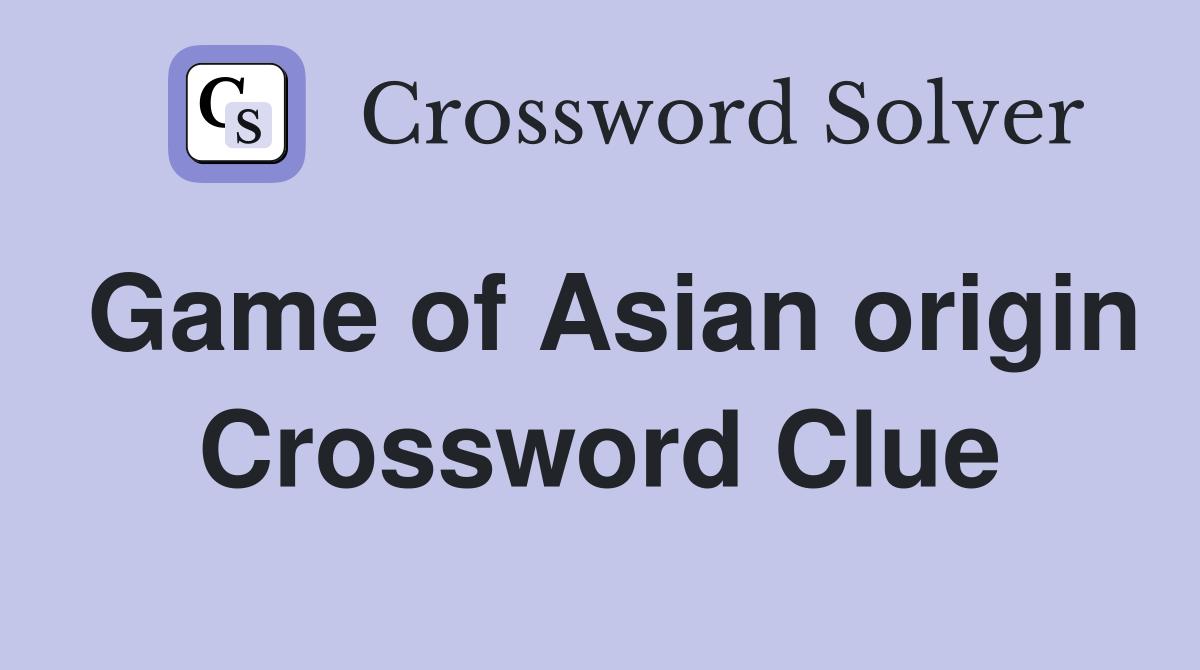 Game of Asian origin Crossword Clue