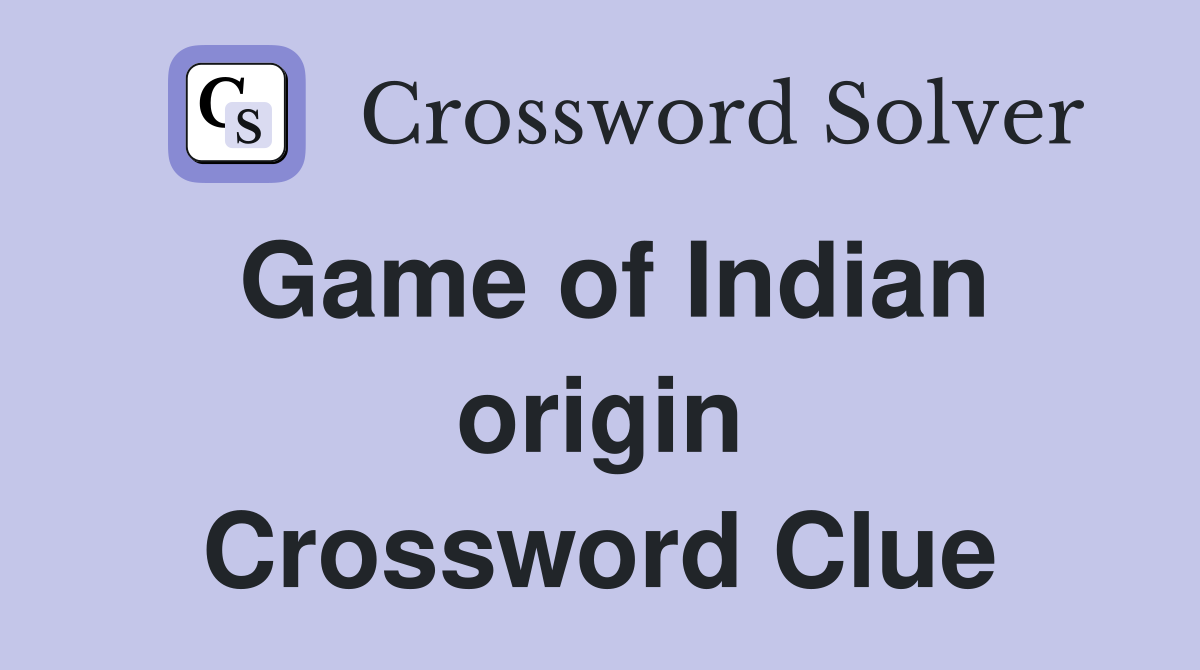 Game of Indian origin Crossword Clue