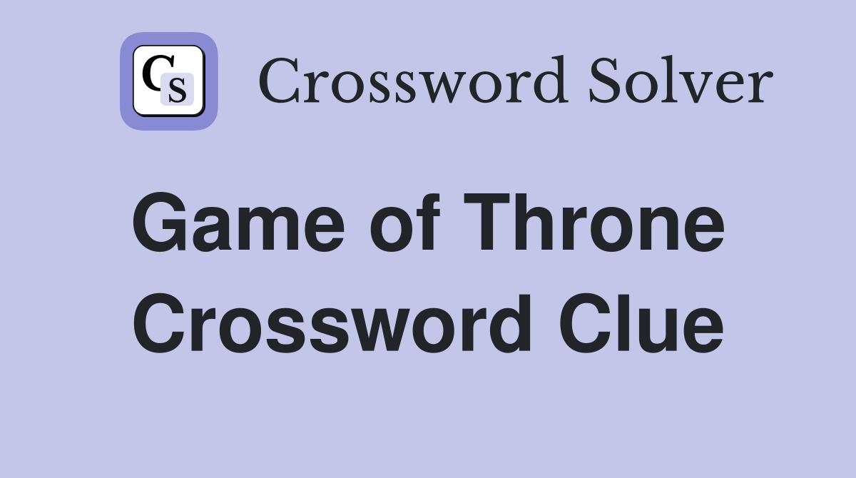 Game of Throne  Crossword Clue